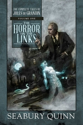 The Horror on the Links: The Complete Tales of Jules de Grandin, Volume One by Quinn, Seabury