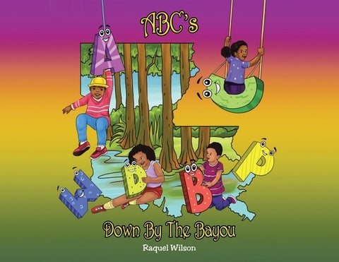ABC's Down By The Bayou by Wilson, Raquel