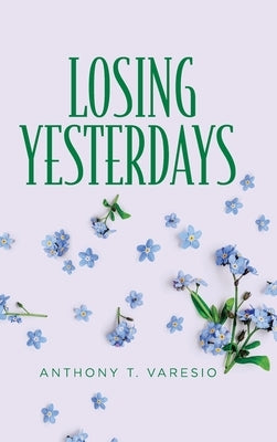 Losing Yesterdays by Varesio, Anthony T.