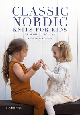 Classic Nordic Knits for Kids: 21 Beautiful Designs by P&#195;&#165;skesen, Trine Frank