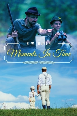 Moments In Time by Doyen, R. W.