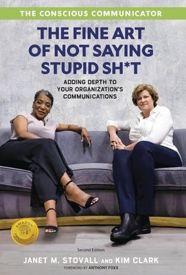 The Conscious Communicator: The Fine Art of Not Saying Stupid Sh*t by Stovall, Janet M.