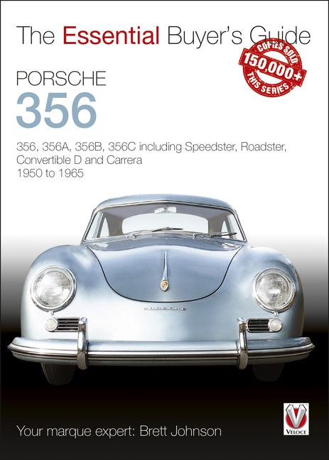 Porsche 356: 356, 356a, 356b, 356c Including Speedster, Roadster, Convertible D and Carrera 1950 to 1965 by Johnson, Brett