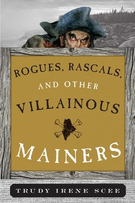 Rogues, Rascals, and Other Villainous Mainers by Scee, Trudy Irene