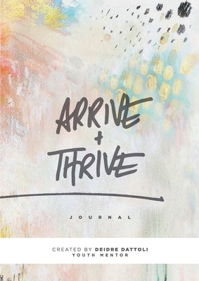 Arrive & Thrive by Dattoli, Deidre