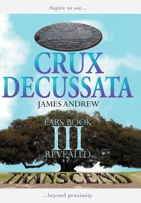 Crux Decussata: EARS Book III Revealed by James Andrew