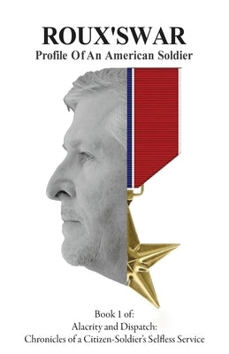 Roux's War: Profile Of An American Soldier by Rousselle, Adam R.