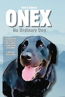 Onex: No Ordinary Dog by Stinson, Debi K.