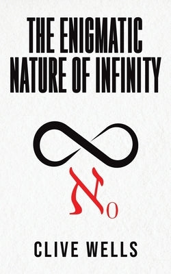 The Enigmatic Nature of Infinity by Wells, Clive