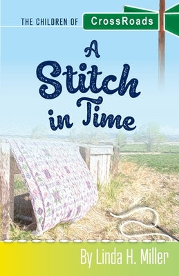 A Stitch in Time: The Children of CrossRoads, BOOK 3 by Miller, Linda H.