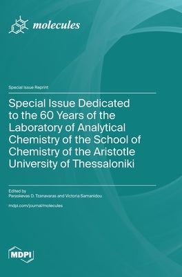Special Issue Dedicated to the 60 Years of the Laboratory of Analytical Chemistry of the School of Chemistry of the Aristotle University of Thessaloni by Tzanavaras, Paraskevas D.