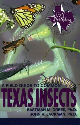 A Field Guide to Common Texas Insects by Drees, Bastiaan M.