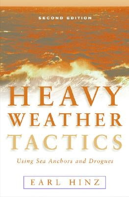 Heavy Weather Tactics Using Sea Anchors and Drogues by Hinz, Earl