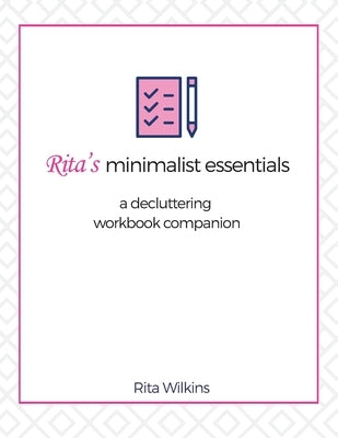 Rita's Minimalist Essentials: A Decluttering Workbook Companion by Wilkins, Rita S.