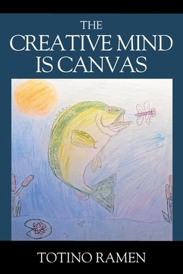 The Creative Mind is Canvas by Ramen, Totino