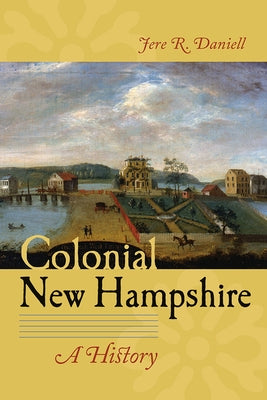 Colonial New Hampshire: A History by Daniell, Jere R.
