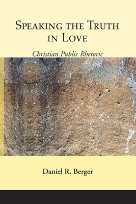 Speaking the Truth in Love by Berger, Daniel R.