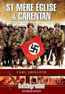 St. Mere Eglise and Carentan by Shilleto, Carl