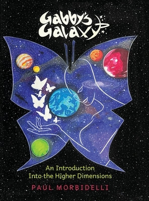 Gabby's Galaxy: An Introduction Into The Higher Dimensions by Morbidelli, Paul