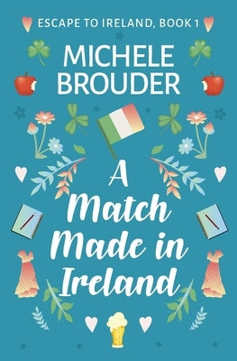 A Match Made in Ireland (Escape to Ireland, Book 1) by Brouder, Michele