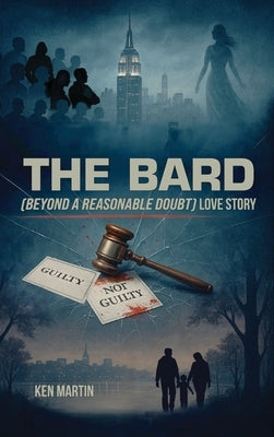 The Bard: Beyond A Reasonable Doubt Love Story by Martin, Ken