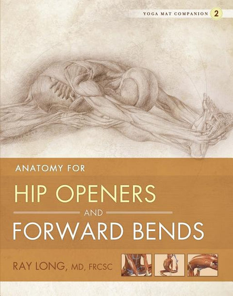 Anatomy for Hip Openers and Forward Bends by Long, Ray