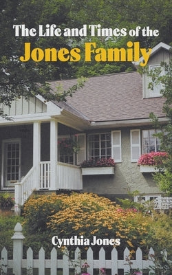 The Life and Times of the Jones Family by Jones, Cynthia