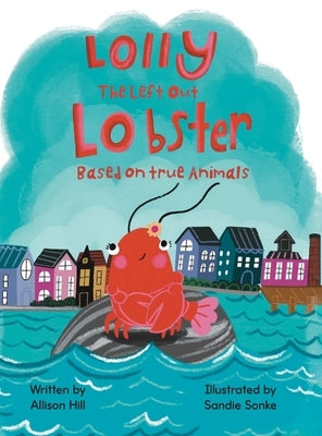 Lolly the Left Out Lobster by Hill, Allison