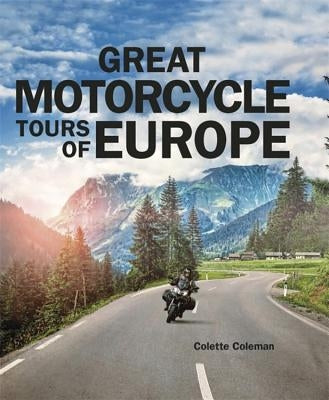 Great Motorcycle Tours of Europe by Coleman, Colette