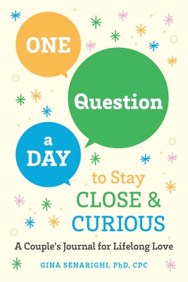 One Question a Day to Stay Close and Curious: A Couple's Journal for a Lifetime of Love by Senarighi, Gina