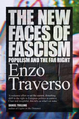 The New Faces of Fascism: Populism and the Far Right by Traverso, Enzo
