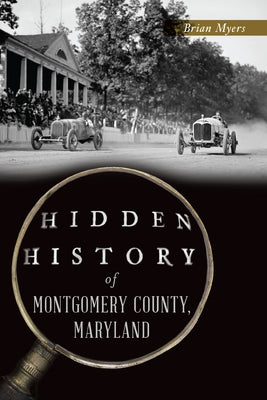 Hidden History of Montgomery County, Maryland by Myers, Brian