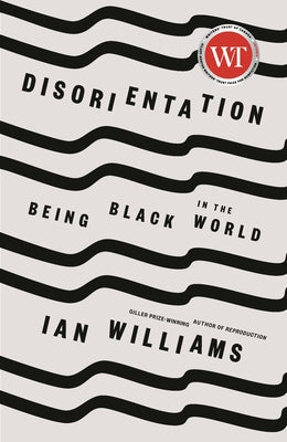Disorientation: Being Black in the World by Williams, Ian