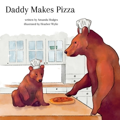 Daddy Makes Pizza by Hodges, Amanda