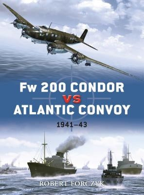 FW 200 Condor Vs Atlantic Convoy: 1941-43 by Forczyk, Robert