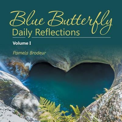 Blue Butterfly Daily Reflections: Volume I by Brodeur, Pamela