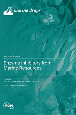 Enzyme Inhibitors from Marine Resources by AvilÃ©s, Francesc Xavier