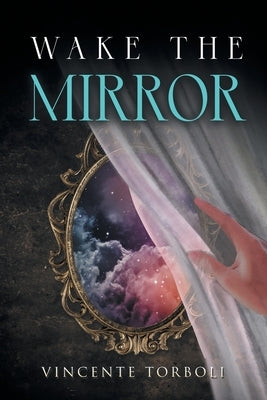 Wake the Mirror by Torboli, Vincente