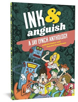 Ink and Anguish: A Jay Lynch Anthology by Lynch, Jay