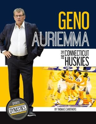 Geno Auriemma and the Connecticut Huskies by Carothers, Thomas