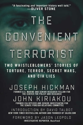 The Convenient Terrorist: Two Whistleblowers' Stories of Torture, Terror, Secret Wars, and CIA Lies by Kiriakou, John
