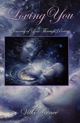 Loving You: A Journey of Love through Poetry by Renee, Vicki