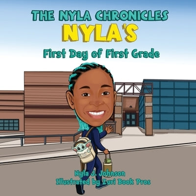 The Nyla Chronicles Nyla's First Day of First Grade by Johnson, Nyla