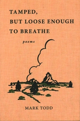 Tamped, But Loose Enough To Breathe by Todd, Mark