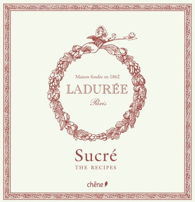 Ladurée Sucré: The Recipes by Andrieu, Philippe