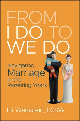 From I Do to We Do: Navigating Marriage in the Parenting Years by Weinstein, Eli