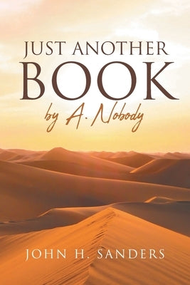 Just Another Book by A. Nobody by Sanders, John H.