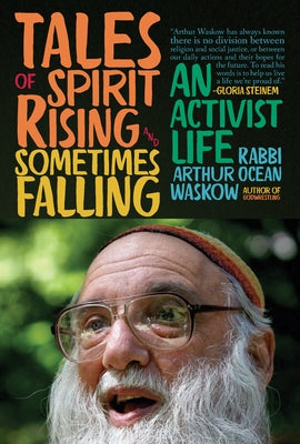 Tales of Spirit Rising and Sometimes Falling: An Activist Life by Waskow, Arthur Ocean