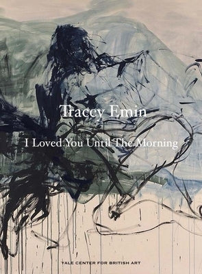 Tracey Emin: I Loved You Until the Morning by Droth, Martina