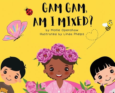 Gam Gam, Am I Mixed?: Promoting K.I.D; Kindness, Inclusion, and Diversity by Openshaw, Mollie